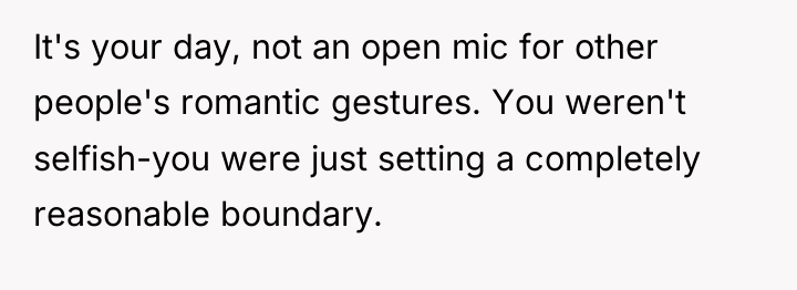 It's your day, not an open mic for other people's...
