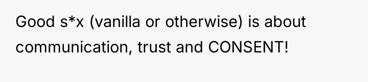 Good s*x (vanilla or otherwise) is about communication, trust and...