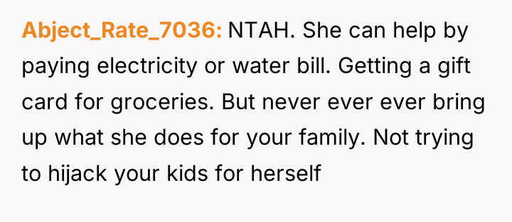 Abject_Rate_7036 NTAH. She can help by paying electricity or water...