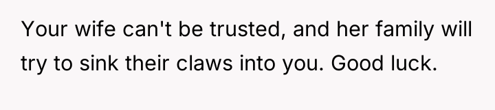 Your wife can't be trusted, and her family will try...