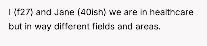 I (f27) and Jane (40ish) we are in healthcare but...