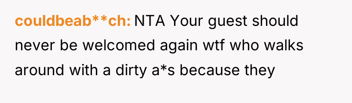 couldbeab**ch NTA Your guest should never be welcomed again wtf...