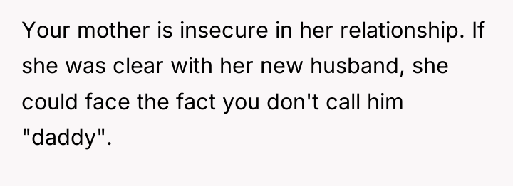 Your mother is insecure in her relationship. If she was...