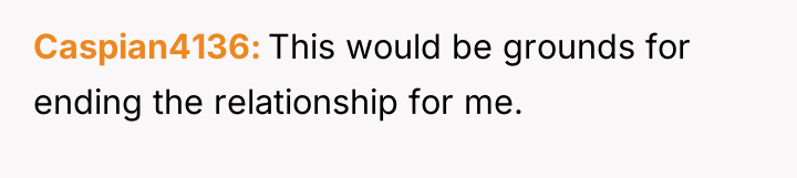 Caspian4136 This would be grounds for ending the relationship for...
