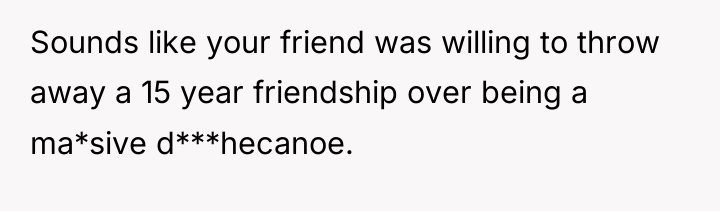 Sounds like your friend was willing to throw away a...