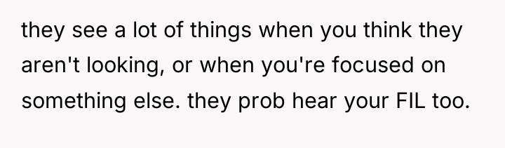 they see a lot of things when you think they...