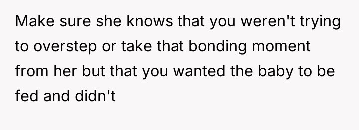 Make sure she knows that you weren't trying to overstep...