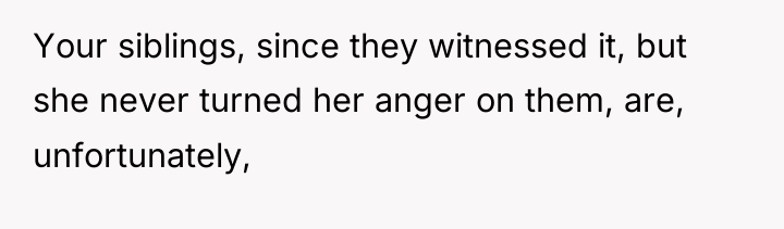 Your siblings, since they witnessed it, but she never turned...