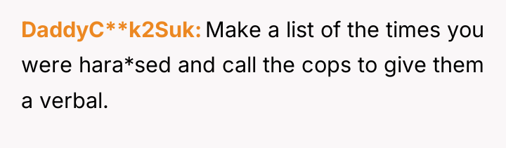 DaddyC**k2Suk Make a list of the times you were hara*sed...