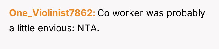 One_Violinist7862 Co worker was probably a little envious: NTA.