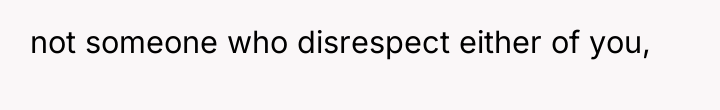 not someone who disrespect either of you,