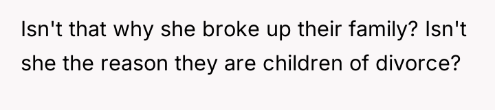 Isn't that why she broke up their family? Isn't she...