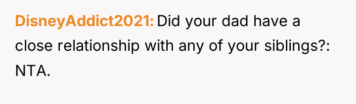 DisneyAddict2021 Did your dad have a close relationship with any...