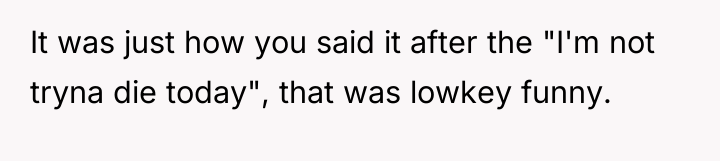 It was just how you said it after the "I'm...