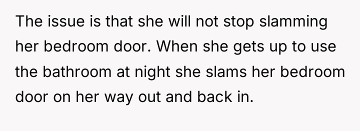 The issue is that she will not stop slamming her...