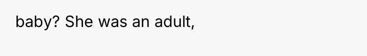 baby? She was an adult,