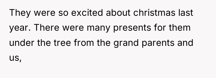 They were so excited about christmas last year. There were...