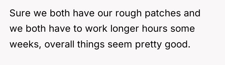 Sure we both have our rough patches and we both...