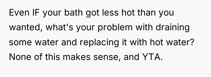 Even IF your bath got less hot than you wanted,...