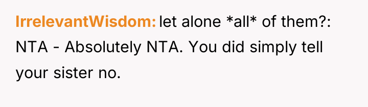 IrrelevantWisdom let alone *all* of them?: NTA - Absolutely NTA....