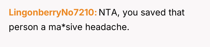 LingonberryNo7210 NTA, you saved that person a ma*sive headache.