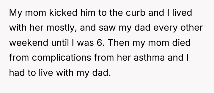 My mom kicked him to the curb and I lived...