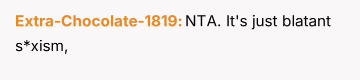 Extra-Chocolate-1819 NTA. It's just blatant s*xism,