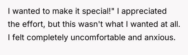 I wanted to make it special!" I appreciated the effort,...
