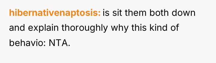 hibernativenaptosis is sit them both down and explain thoroughly why...