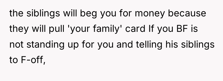 the siblings will beg you for money because they will...
