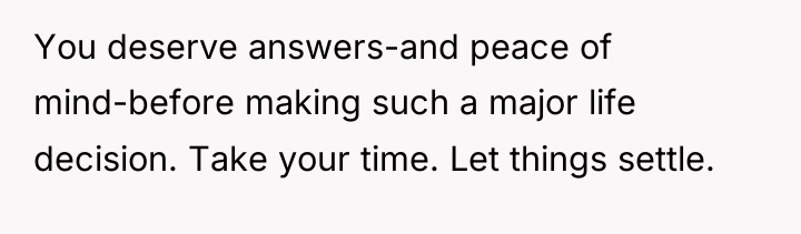You deserve answers-and peace of mind-before making such a major...