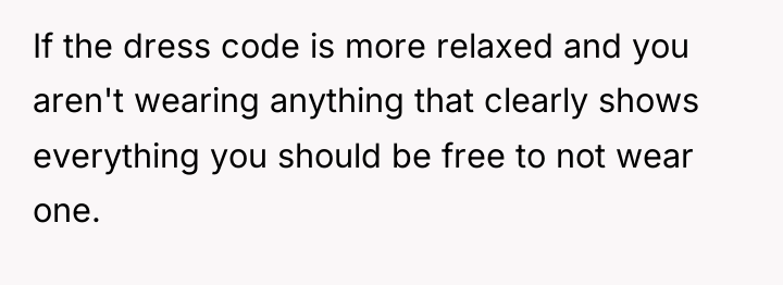 If the dress code is more relaxed and you aren't...