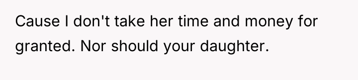 Cause I don't take her time and money for granted....