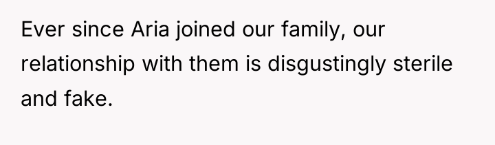 Ever since Aria joined our family, our relationship with them...