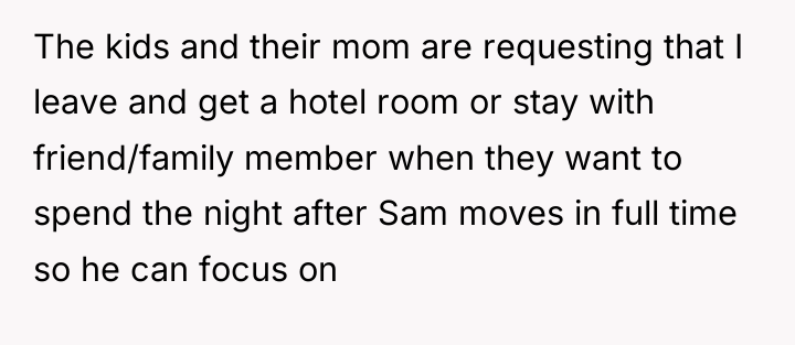 The kids and their mom are requesting that I leave...