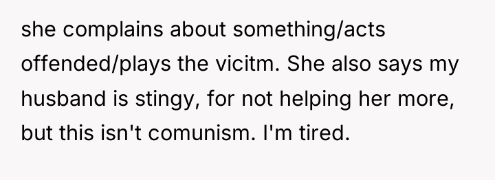 she complains about something/acts offended/plays the vicitm. She also says...