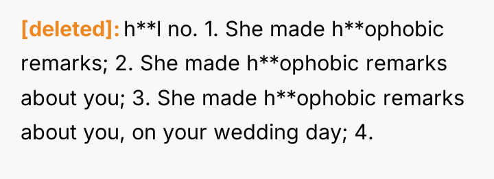[deleted] h**l no. 1. She made h**ophobic remarks; 2. She...