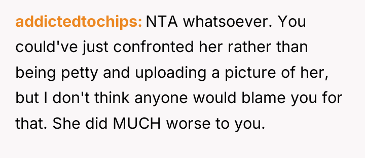 addictedtochips NTA whatsoever. You could've just confronted her rather than...
