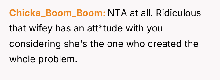 Chicka_Boom_Boom NTA at all. Ridiculous that wifey has an att*tude...