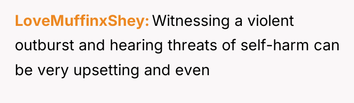 LoveMuffinxShey Witnessing a violent outburst and hearing threats of self-harm...