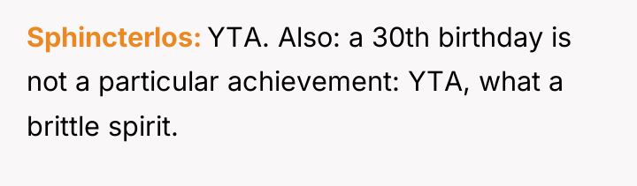 Sphincterlos YTA. Also: a 30th birthday is not a particular...