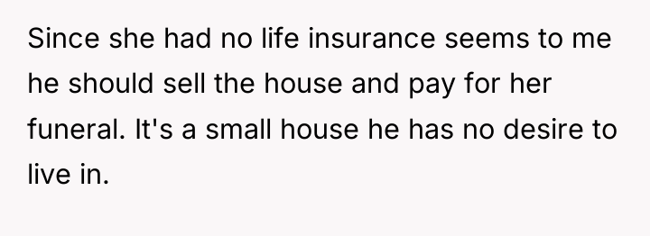 Since she had no life insurance seems to me he...