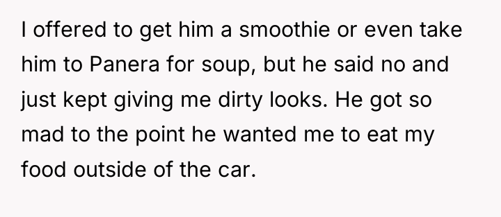 I offered to get him a smoothie or even take...