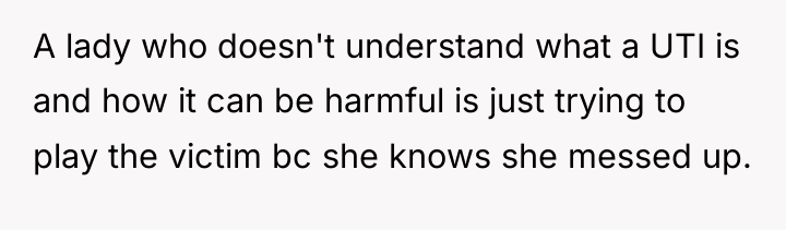 A lady who doesn't understand what a UTI is and...