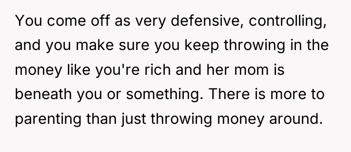 You come off as very defensive, controlling, and you make...