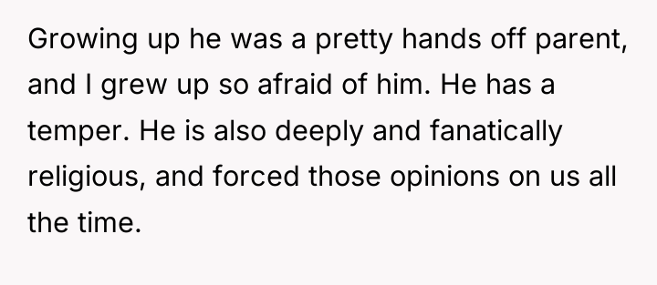 Growing up he was a pretty hands off parent, and...