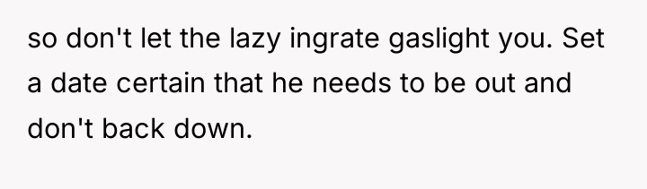 so don't let the lazy ingrate gaslight you. Set a...