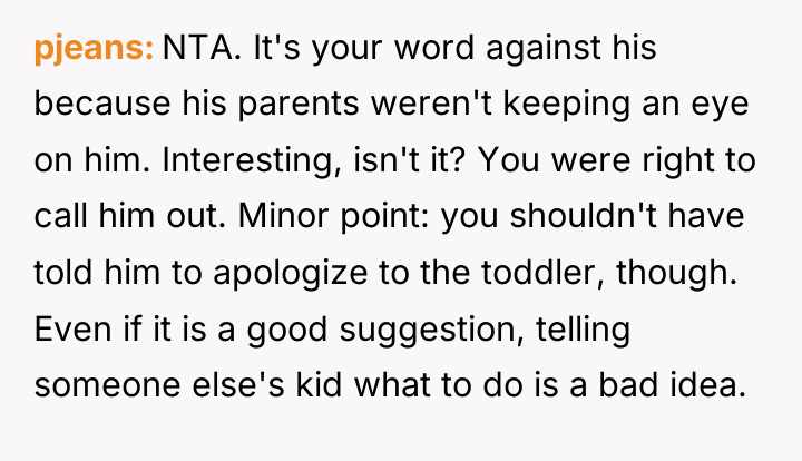 pjeans NTA. It's your word against his because his parents...