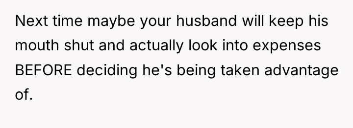 Next time maybe your husband will keep his mouth shut...