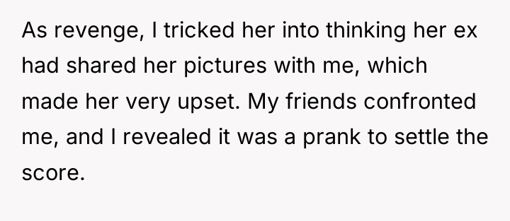 As revenge, I tricked her into thinking her ex had...